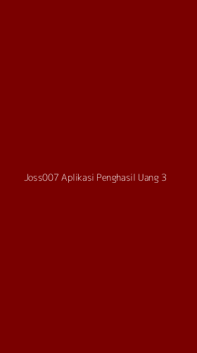 Tampilan Antarmuka Aplikasi Joss007 Aplikasi Penghasil Uang - 3