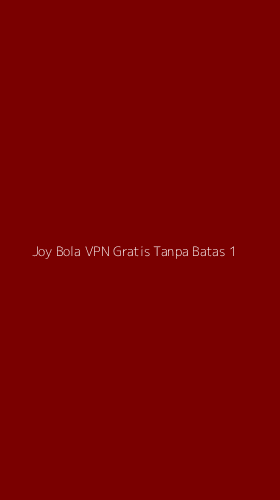 Tampilan Antarmuka Aplikasi Joy Bola Vpn Gratis Tanpa Batas - 1