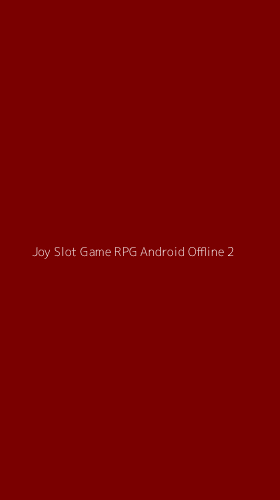 Tampilan Antarmuka Aplikasi Joy Slot Game Rpg Android Offline - 2