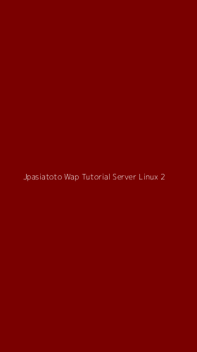 Tampilan Antarmuka Aplikasi Jpasiatoto Wap Tutorial Server Linux - 2