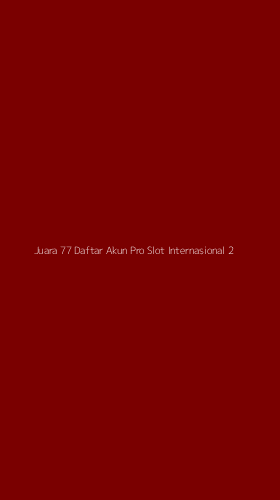 Tampilan Antarmuka Aplikasi Juara 77 Daftar Akun Pro Slot Internasional - 2
