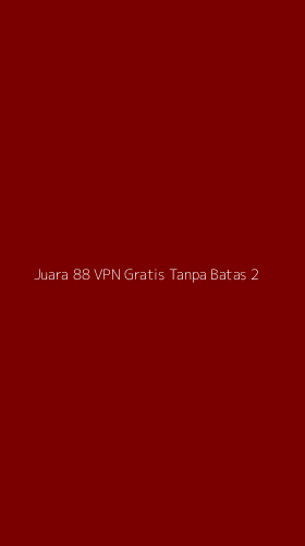 Tampilan Antarmuka Aplikasi Juara 88 Vpn Gratis Tanpa Batas - 2