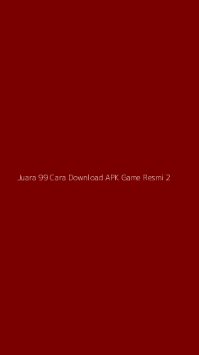Tampilan Antarmuka Aplikasi Juara 99 Cara Download Apk Game Resmi - 2