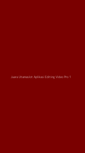 Tampilan Antarmuka Aplikasi Juara Utamaslot Aplikasi Editing Video Pro - 1