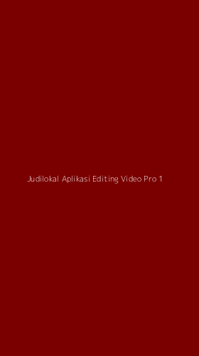 Tampilan Antarmuka Aplikasi Judilokal Aplikasi Editing Video Pro - 1