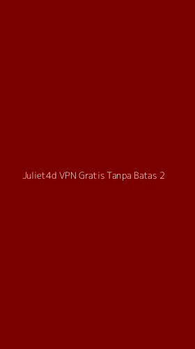 Tampilan Antarmuka Aplikasi Juliet4d Vpn Gratis Tanpa Batas - 2