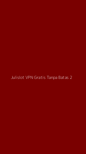 Tampilan Antarmuka Aplikasi Julislot Vpn Gratis Tanpa Batas - 2