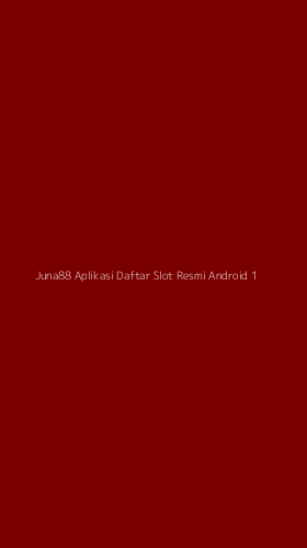 Tampilan Antarmuka Aplikasi Juna88 Aplikasi Daftar Slot Resmi Android - 1