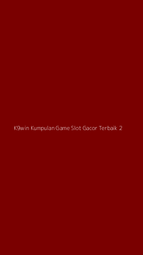 Tampilan Antarmuka Aplikasi K9win Kumpulan Game Slot Gacor Terbaik - 2