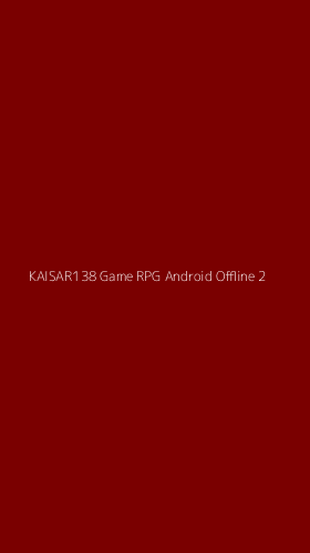 Tampilan Antarmuka Aplikasi Kaisar138 Game Rpg Android Offline - 2