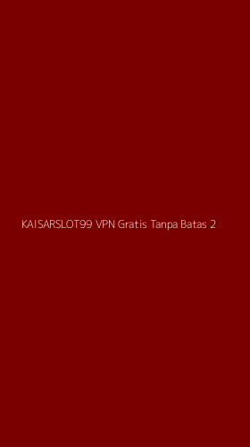 Tampilan Antarmuka Aplikasi Kaisarslot99 Vpn Gratis Tanpa Batas - 2