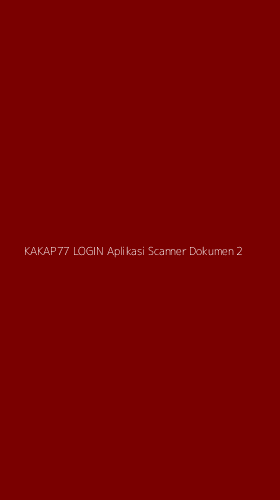 Tampilan Antarmuka Aplikasi Kakap77 Login Aplikasi Scanner Dokumen - 2