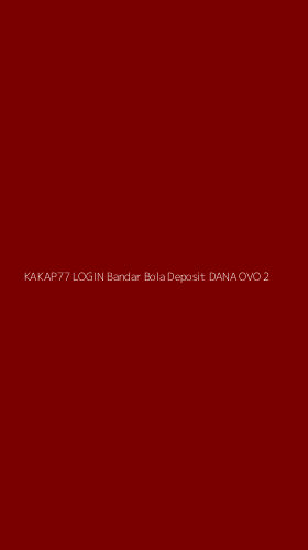 Tampilan Antarmuka Aplikasi Kakap77 Login Bandar Bola Deposit Dana Ovo - 2