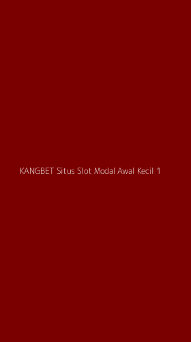 Tampilan Antarmuka Aplikasi Kangbet Situs Slot Modal Awal Kecil - 1
