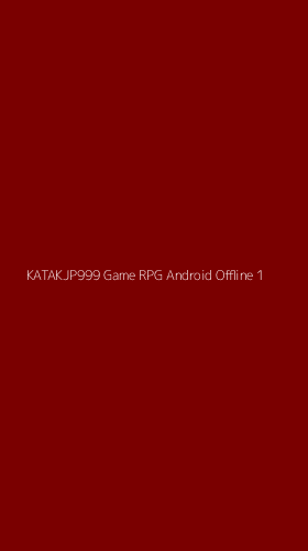 Tampilan Antarmuka Aplikasi Katakjp999 Game Rpg Android Offline - 1