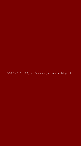 Tampilan Antarmuka Aplikasi Kawan123 Login Vpn Gratis Tanpa Batas - 3