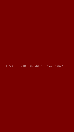 Tampilan Antarmuka Aplikasi Kdslots777 Daftar Editor Foto Aesthetic - 1