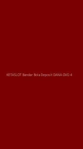 Tampilan Antarmuka Aplikasi Ketaslot Bandar Bola Deposit Dana Ovo - 4
