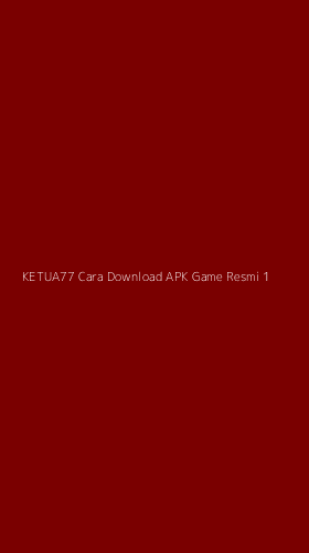 Tampilan Antarmuka Aplikasi Ketua77 Cara Download Apk Game Resmi - 1
