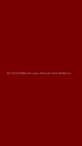 Tampilan Antarmuka Aplikasi Ketuaslot888 Link Login Alternatif Anti Nawala - 2