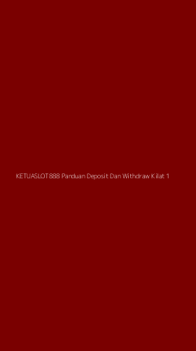 Tampilan Antarmuka Aplikasi Ketuaslot888 Panduan Deposit Dan Withdraw Kilat - 1