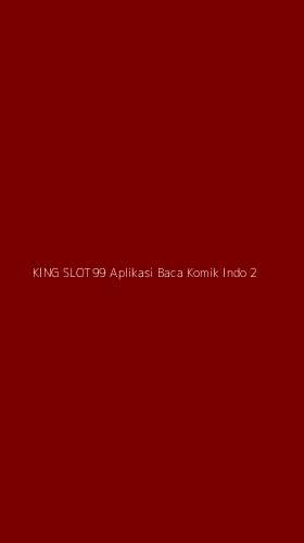 Tampilan Antarmuka Aplikasi King Slot99 Aplikasi Baca Komik Indo - 2