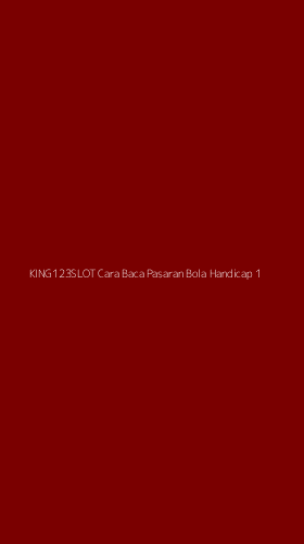Tampilan Antarmuka Aplikasi King123slot Cara Baca Pasaran Bola Handicap - 1