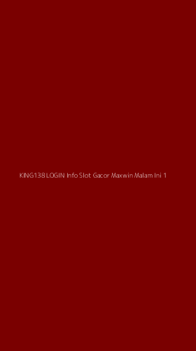 Tampilan Antarmuka Aplikasi King138 Login Info Slot Gacor Maxwin Malam Ini - 1