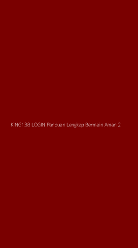 Tampilan Antarmuka Aplikasi King138 Login Panduan Lengkap Bermain Aman - 2