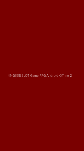 Tampilan Antarmuka Aplikasi King338 Slot Game Rpg Android Offline - 2