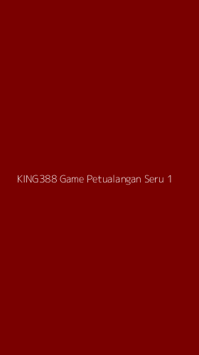 Tampilan Antarmuka Aplikasi King388 Game Petualangan Seru - 1