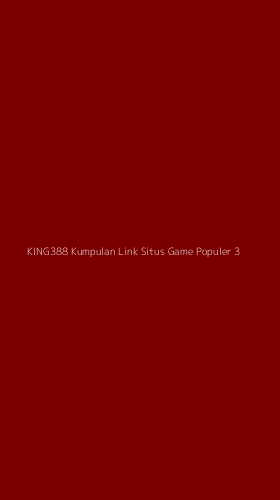 Tampilan Antarmuka Aplikasi King388 Kumpulan Link Situs Game Populer - 3