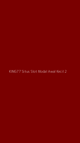 Tampilan Antarmuka Aplikasi King77 Situs Slot Modal Awal Kecil - 2