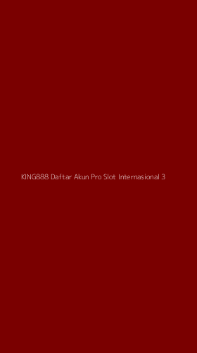 Tampilan Antarmuka Aplikasi King888 Daftar Akun Pro Slot Internasional - 3