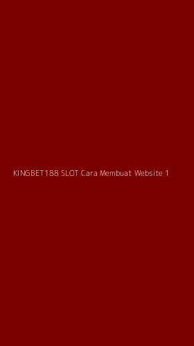 Tampilan Antarmuka Aplikasi Kingbet188 Slot Cara Membuat Website - 1