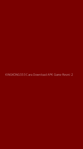 Tampilan Antarmuka Aplikasi Kingkong333 Cara Download Apk Game Resmi - 2