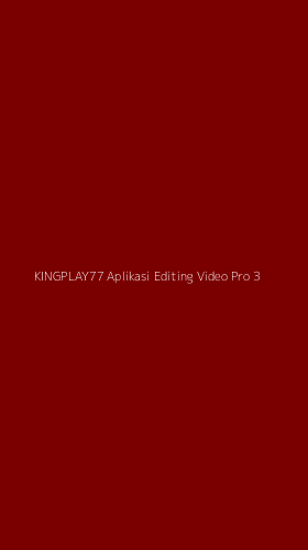 Tampilan Antarmuka Aplikasi Kingplay77 Aplikasi Editing Video Pro - 3