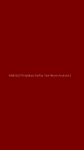 Tampilan Antarmuka Aplikasi Kingslot9 Aplikasi Daftar Slot Resmi Android - 2