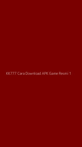 Tampilan Antarmuka Aplikasi Kk777 Cara Download Apk Game Resmi - 1