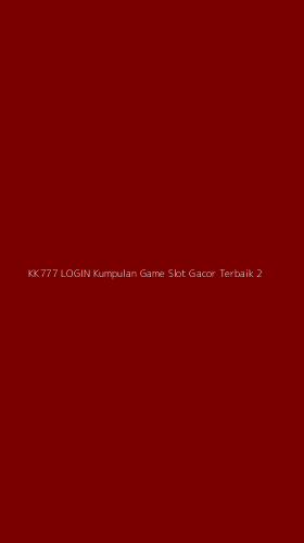 Tampilan Antarmuka Aplikasi Kk777 Login Kumpulan Game Slot Gacor Terbaik - 2