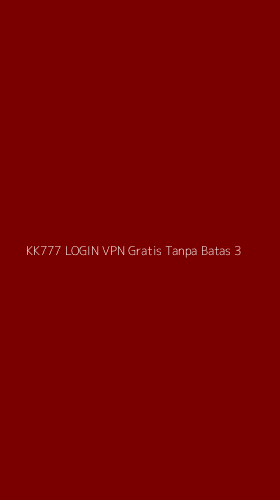 Tampilan Antarmuka Aplikasi Kk777 Login Vpn Gratis Tanpa Batas - 3