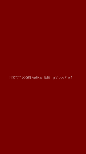 Tampilan Antarmuka Aplikasi Kkk777 Login Aplikasi Editing Video Pro - 1