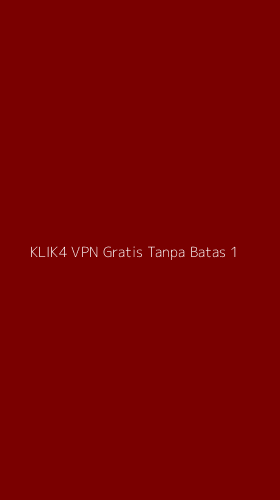 Tampilan Antarmuka Aplikasi Klik4 Vpn Gratis Tanpa Batas - 1