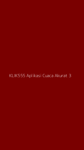 Tampilan Antarmuka Aplikasi Klik555 Aplikasi Cuaca Akurat - 3