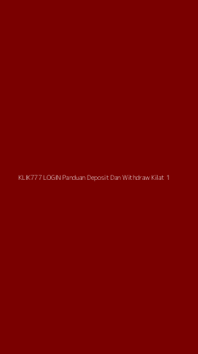 Tampilan Antarmuka Aplikasi Klik777 Login Panduan Deposit Dan Withdraw Kilat - 1