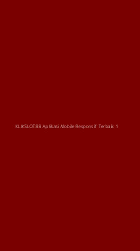 Tampilan Antarmuka Aplikasi Klikslot88 Aplikasi Mobile Responsif Terbaik - 1