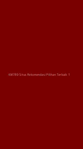 Tampilan Antarmuka Aplikasi Km789 Situs Rekomendasi Pilihan Terbaik - 1