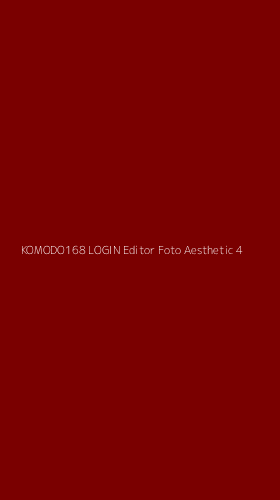 Tampilan Antarmuka Aplikasi Komodo168 Login Editor Foto Aesthetic - 4