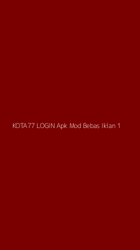 Tampilan Antarmuka Aplikasi Kota77 Login Apk Mod Bebas Iklan - 1