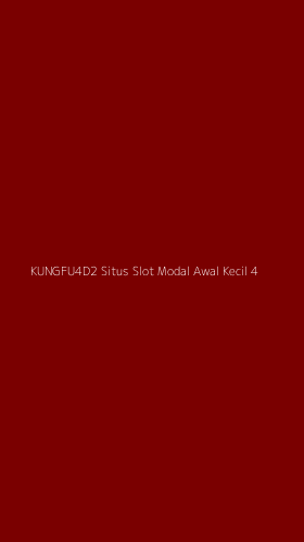 Tampilan Antarmuka Aplikasi Kungfu4d2 Situs Slot Modal Awal Kecil - 4